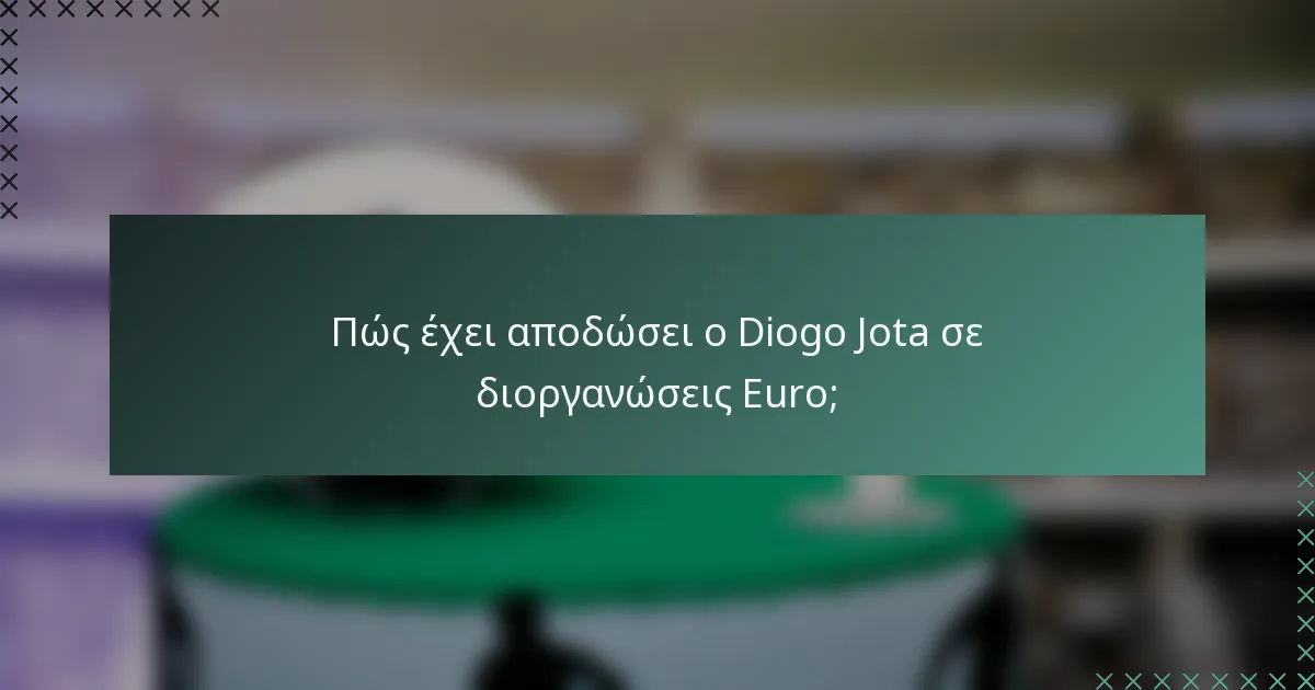 Πώς έχει αποδώσει ο Diogo Jota σε διοργανώσεις Euro;